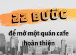 22 bước để mở một quán cafe như trong mơ!
