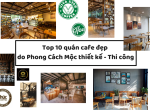 TOP 10 quán cafe đẹp và ấn tượng mà Phong Cách Mộc có cơ hội đồng hành