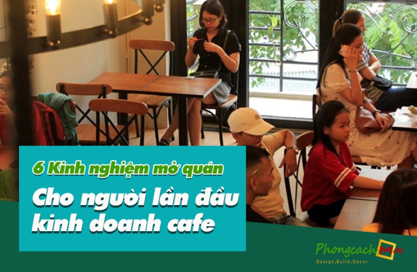 6 kinh nghiệm mở quán cho người lần đầu kinh doanh cafe