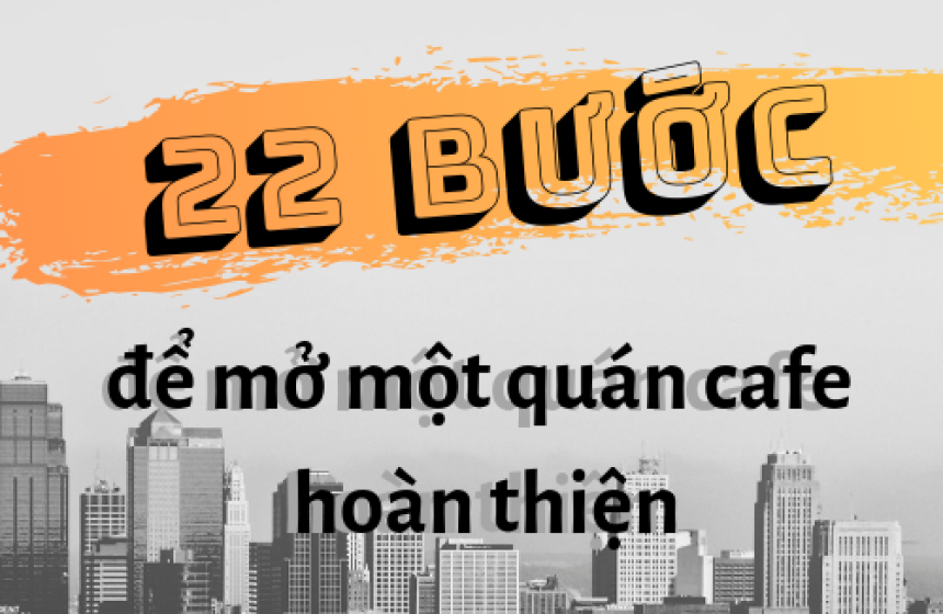 22 bước để mở một quán cafe như trong mơ!