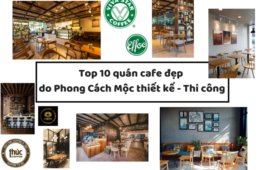 TOP 10 quán cafe đẹp và ấn tượng mà Phong Cách Mộc có cơ hội đồng hành
