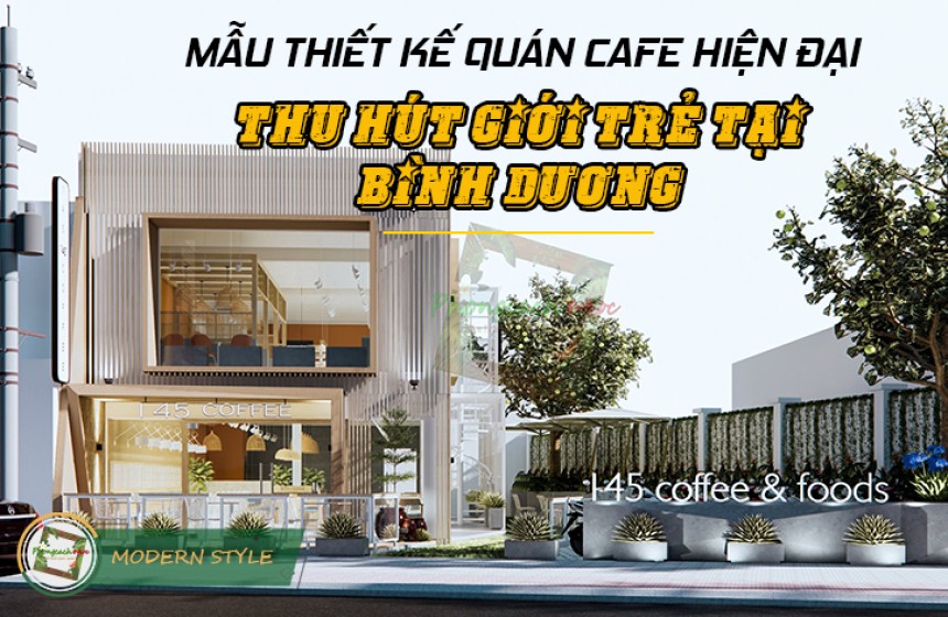 Mẫu thiết kế quán cafe hiện đại cuốn hút giới trẻ tại Bình Dương